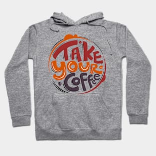 Take Your Coffee Hoodie